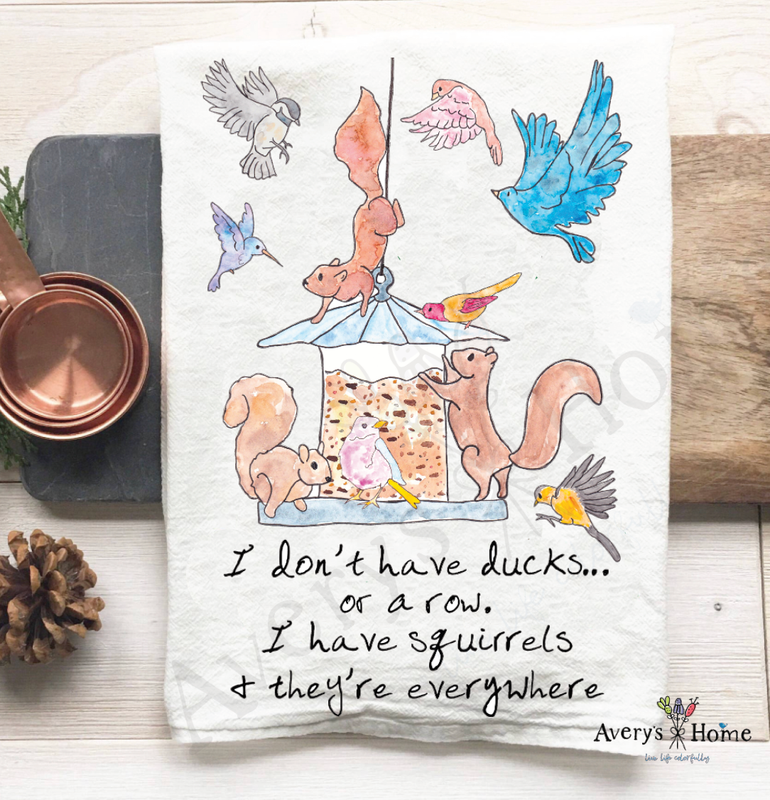 I Don't Have Ducks I Have Squirrels flour sack dish towel, art by Avery Jackson