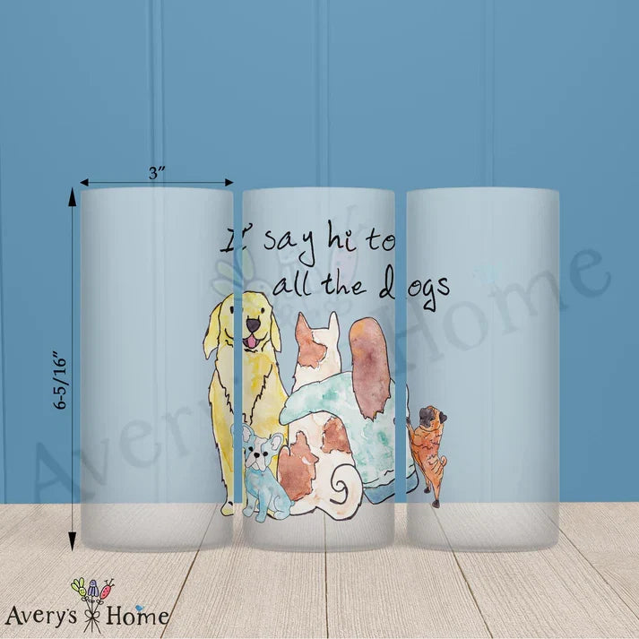 I Say Hi to Dogs Frosted Drinking Glass