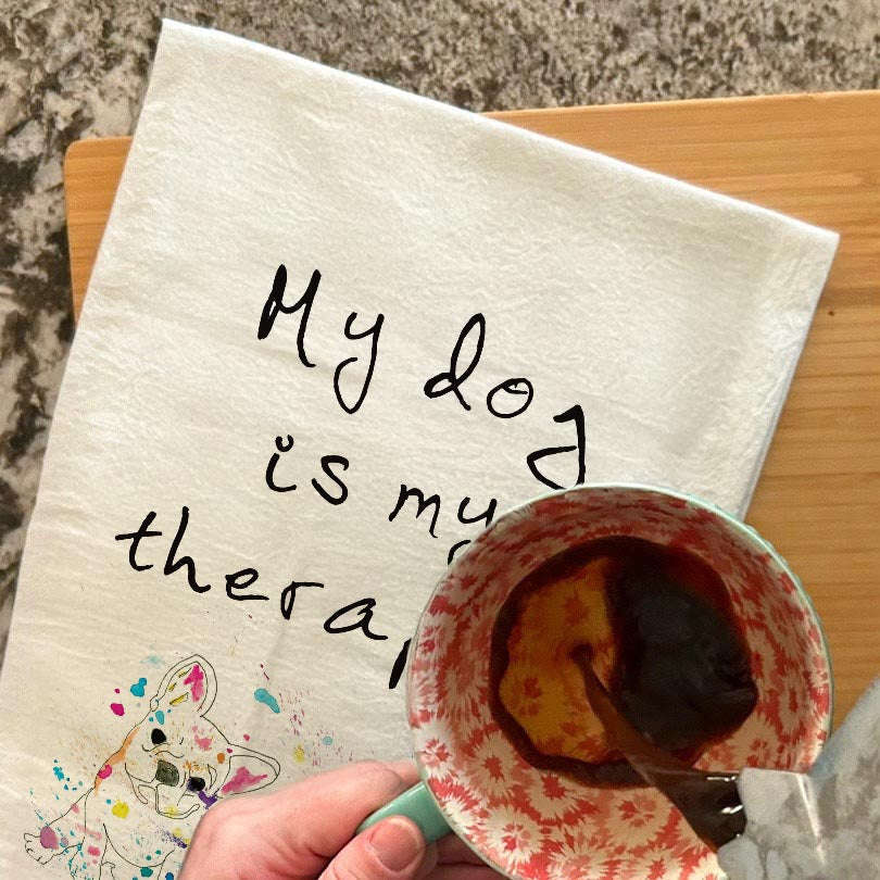 My Dog is My Therapist dish towel, 27x27 flour sack cotton
