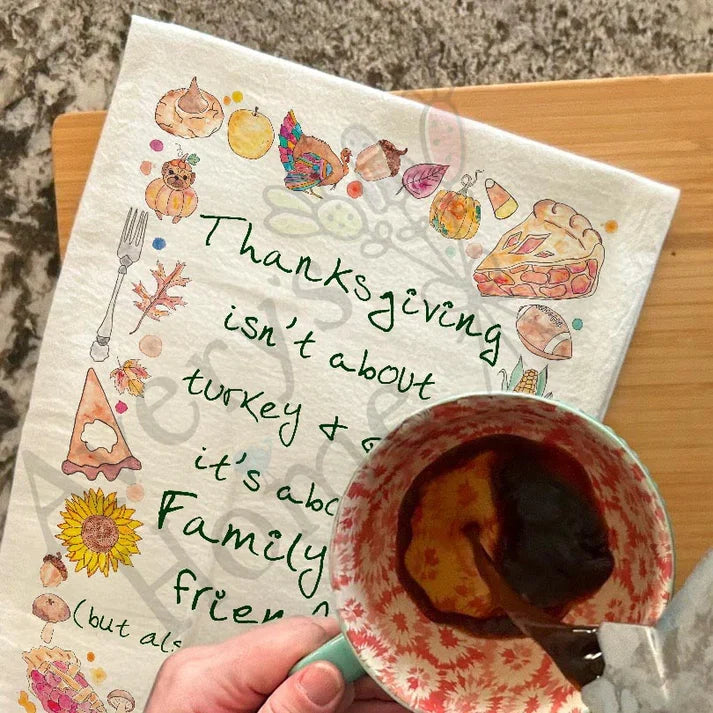 What Thanksgiving is About dish towel, 27x27 flour sack cotton