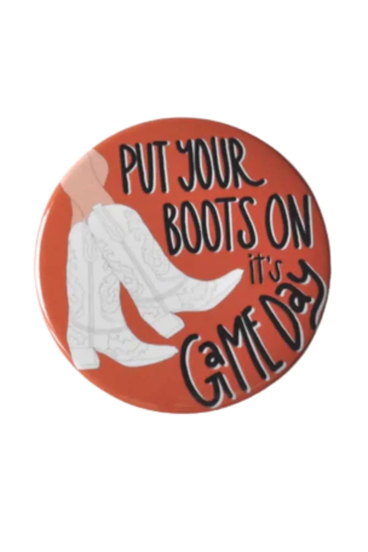 Put Your Boots On Button - Burnt Orange